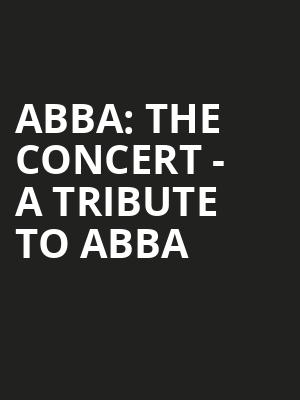 ABBA: The Concert - A Tribute To ABBA Poster