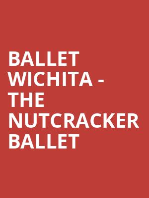 Ballet Wichita The Nutcracker Ballet, Century II Concert Hall, Wichita