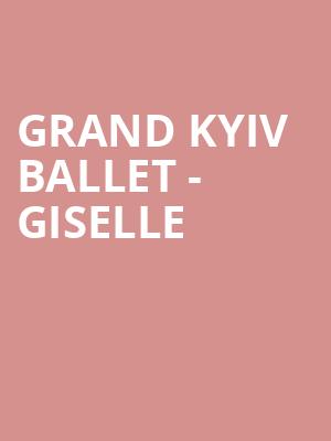 Grand Kyiv Ballet Giselle, Orpheum Theatre, Wichita
