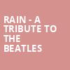 Rain A Tribute to the Beatles, Century II Concert Hall, Wichita