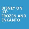 Disney On Ice Frozen and Encanto, INTRUST Bank Arena, Wichita
