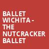 Ballet Wichita The Nutcracker Ballet, Century II Concert Hall, Wichita